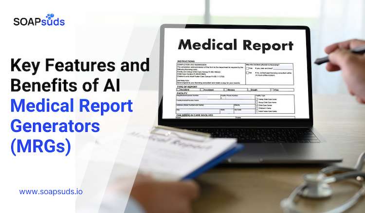 Key Features and Benefits of AI Medical Report Generators (MRGs)
