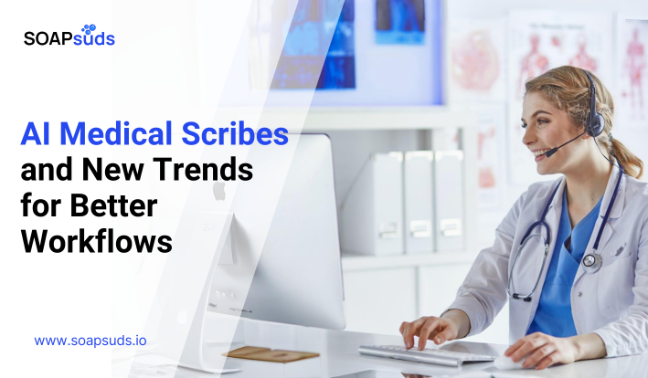 AI Medical Scribes for Physicians – New Trends for Enhanced Patient Care