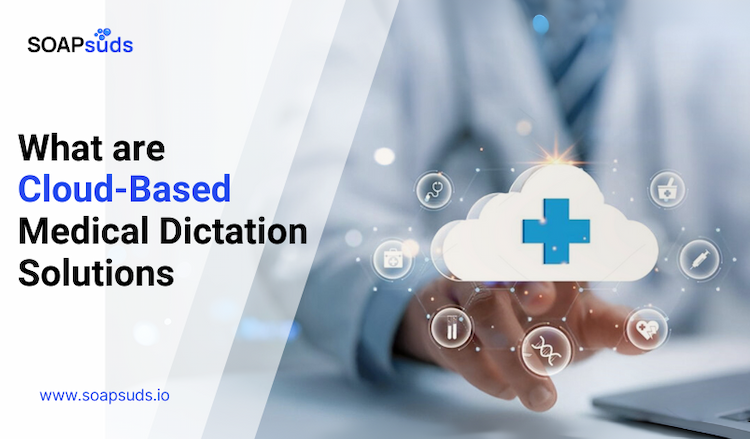 What are Cloud-Based Medical Dictation Solutions