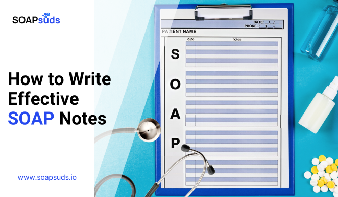 How to Write Effective SOAP Notes (with Examples)