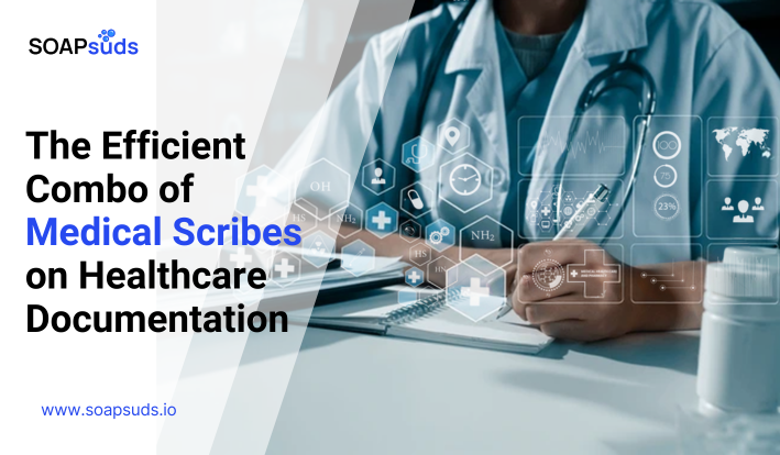 The Efficient Combo of Medical Scribes and EHRs in Healthcare Documentation