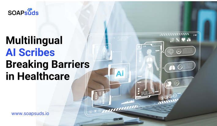 Multilingual AI Scribes Breaking Barriers in Healthcare