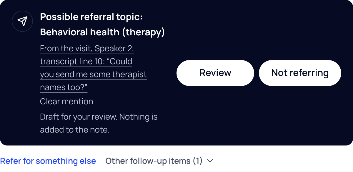 A dark card reading Possible referral topic: Behavioral health (therapy), with the quote from transcript line 10, Clear mention, Draft for your review. Nothing is added to the note, and two equal buttons, Review and Not referring.