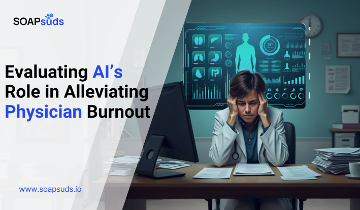 Evaluating AI’s Role in Alleviating Physician Burnout