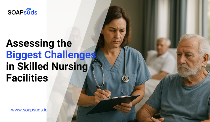 Assessing the Biggest Challenges in Skilled Nursing Facilities