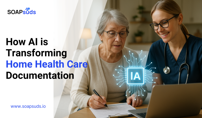 How AI is Transforming Home Health Care Documentation
