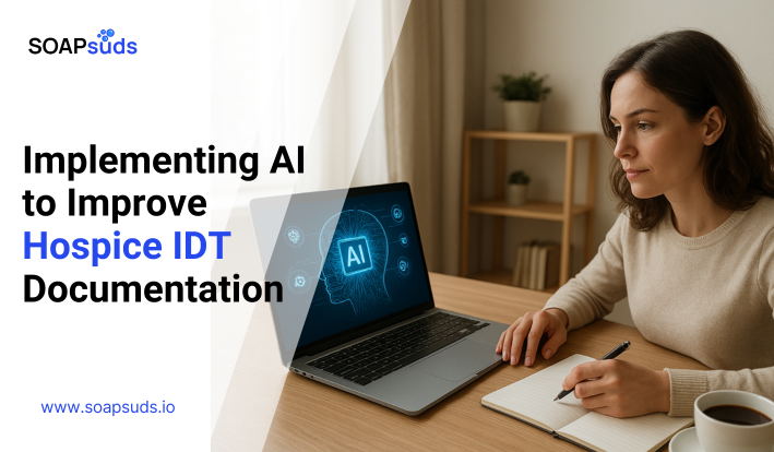 Using AI to Simplify Hospice IDT Documentation