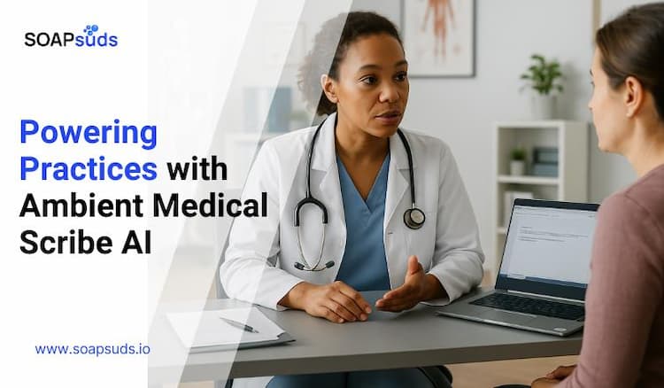 Powering Practices with Ambient Medical Scribe AI