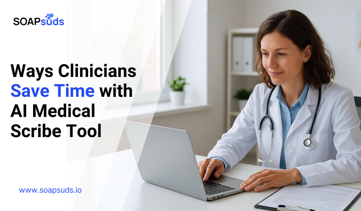 AI Medical Scribe: How Clinicians Save Time
