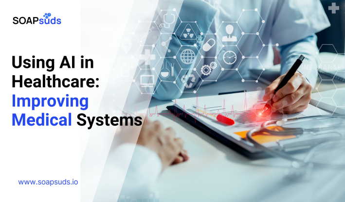 Using AI in Healthcare: Improving Medical Systems